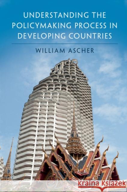 Understanding the Policymaking Process in Developing Countries William Louis Ascher 9781108417617 Cambridge University Press