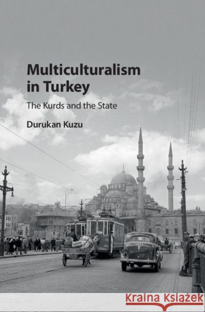 Multiculturalism in Turkey: The Kurds and the State Durukan Kuzu 9781108417822 Cambridge University Press