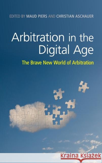 Arbitration in the Digital Age: The Brave New World of Arbitration Christian Aschauer Maud Piers 9781108417907 Cambridge University Press