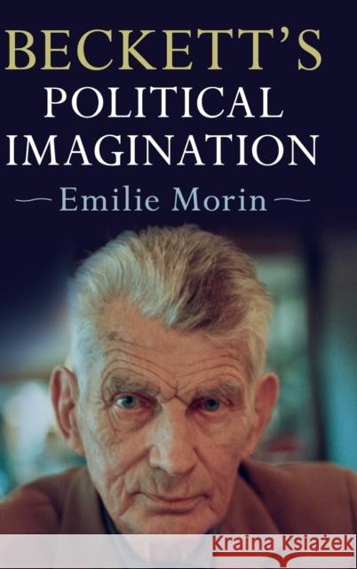 Beckett's Political Imagination Emilie Morin 9781108417990