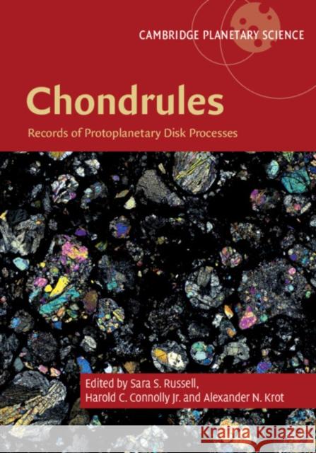 Chondrules: Records of Protoplanetary Disk Processes Sara Russell Harold Jn Connolly Alexander Krot 9781108418010