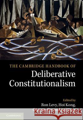 The Cambridge Handbook of Deliberative Constitutionalism Ron Levy Hoi Kong Jeff King 9781108418201 Cambridge University Press