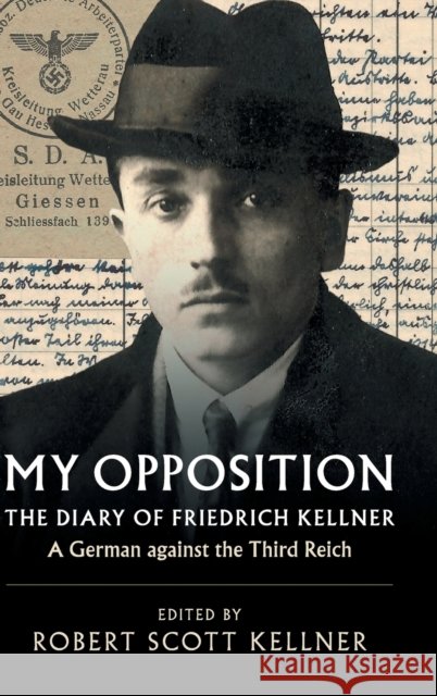 My Opposition: The Diary of Friedrich Kellner - A German Against the Third Reich Kellner, Friedrich 9781108418294