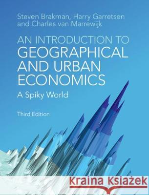 An Introduction to Geographical and Urban Economics: A Spiky World Brakman, Steven 9781108418492