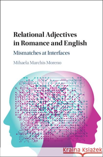 Relational Adjectives in Romance and English: Mismatches at Interfaces Mihaela Moreno 9781108418560 Cambridge University Press