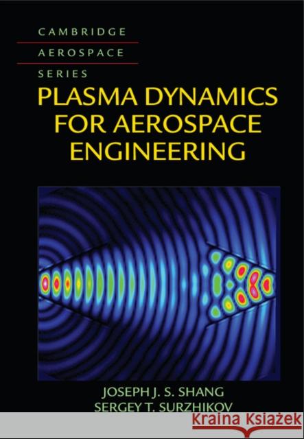 Plasma Dynamics for Aerospace Engineering Joseph Shang Sergey T. Surzhikov 9781108418973 Cambridge University Press