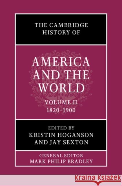 The Cambridge History of America and the World Kristin Hoganson (University of Illinois, Urbana-Champaign), Jay Sexton (University of Missouri, Columbia) 9781108419239 Cambridge University Press