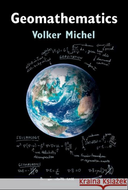 Geomathematics: Modelling and Solving Mathematical Problems in Geodesy and Geophysics Michel, Volker 9781108419444