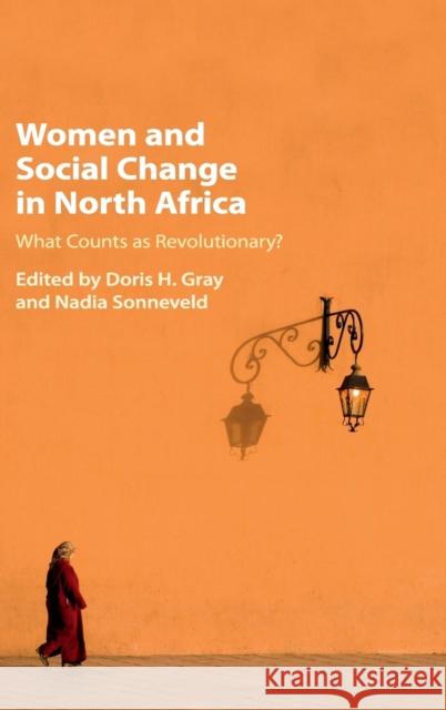 Women and Social Change in North Africa: What Counts as Revolutionary? Gray, Doris H. 9781108419505 Cambridge University Press