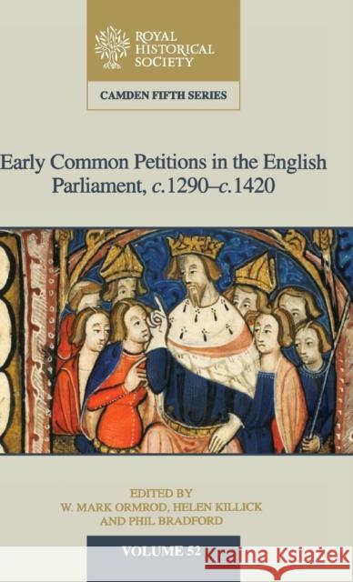 Early Common Petitions in the English Parliament, C.1290-C.1420 W. M. Ormrod Helen Killick Phil Bradford 9781108419673