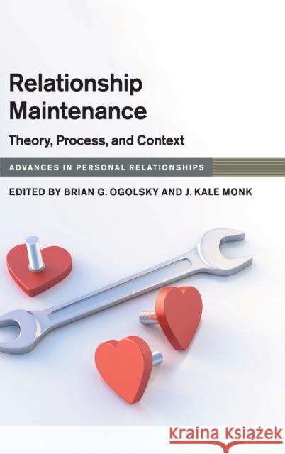 Relationship Maintenance: Theory, Process, and Context Brian G. Ogolsky J. Kale Monk 9781108419857