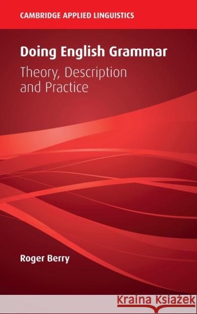 Doing English Grammar: Theory, Description and Practice Berry, Roger 9781108419994 Cambridge University Press