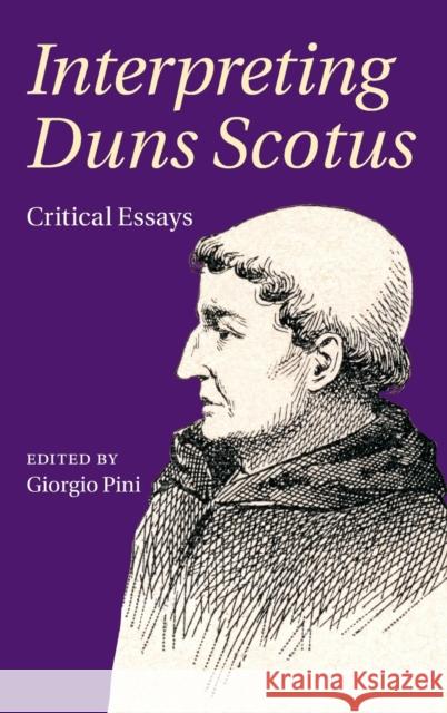 Interpreting Duns Scotus: Critical Essays Giorgio Pini (Fordham University, New York) 9781108420051