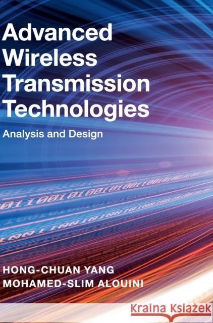 Advanced Wireless Transmission Technologies: Analysis and Design Hong-Chuan Yang Mohamed-Slim Alouini 9781108420198