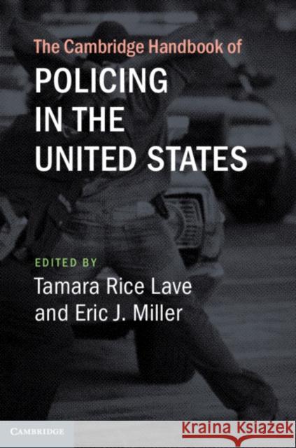 The Cambridge Handbook of Policing in the United States Tamara Rice Lave Eric J. Miller 9781108420556