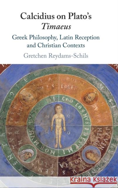 Calcidius on Plato's Timaeus: Greek Philosophy, Latin Reception, and Christian Contexts Reydams-Schils, Gretchen 9781108420563