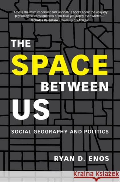 The Space Between Us: Social Geography and Politics Ryan D. Enos 9781108420648 Cambridge University Press