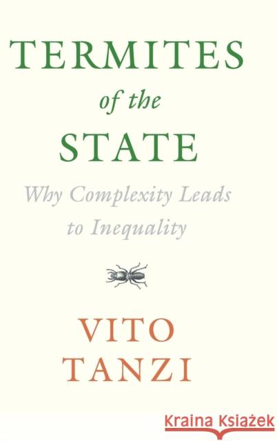 Termites of the State: Why Complexity Leads to Inequality Tanzi, Vito 9781108420938 Cambridge University Press