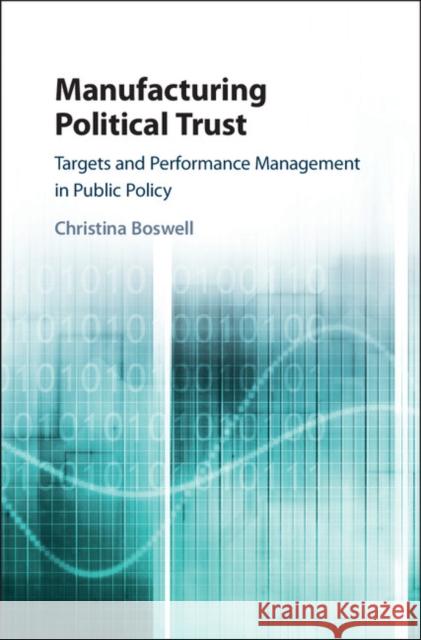 Manufacturing Political Trust: Targets and Performance Measurement in Public Policy Christina Boswell 9781108421201 Cambridge University Press