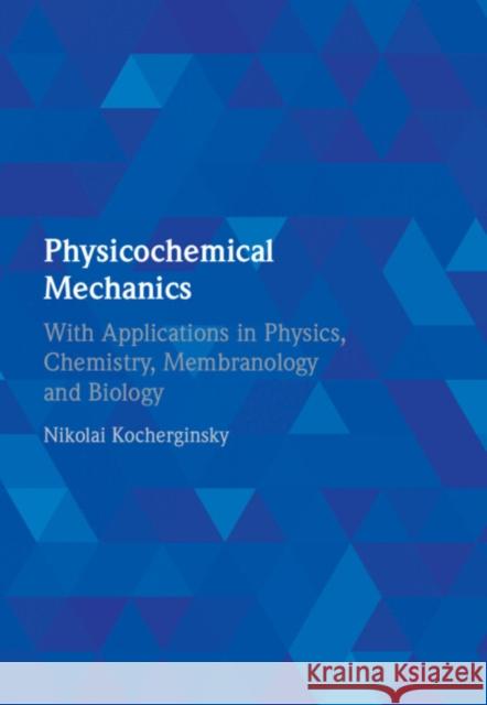 Physicochemical Mechanics Nikolai (University of Illinois, Urbana-Champaign) Kocherginsky 9781108421416