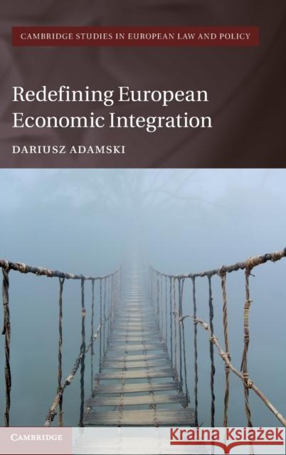 Redefining European Economic Integration Dariusz Adamski 9781108421423