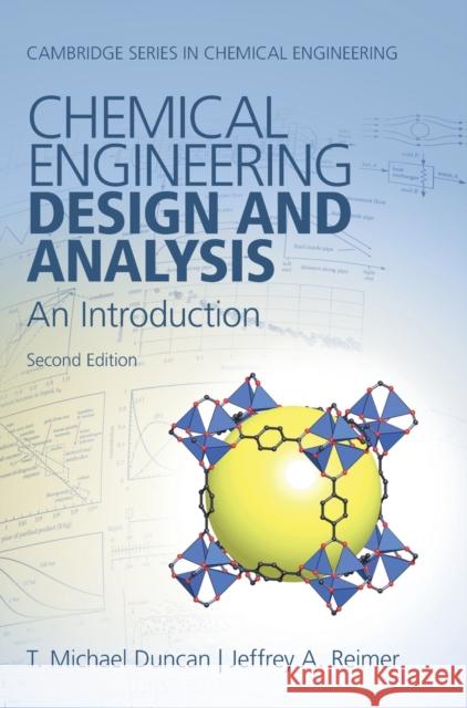 Chemical Engineering Design and Analysis: An Introduction T. Michael Duncan Jeffrey A. Reimer 9781108421478