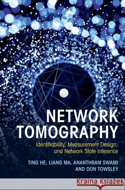 Network Tomography: Identifiability, Measurement Design, and Network State Inference He, Ting 9781108421485