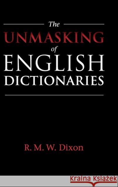 The Unmasking of English Dictionaries R. M. W. Dixon 9781108421638 Cambridge University Press
