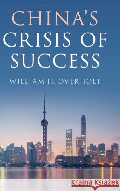 China's Crisis of Success William H. Overholt 9781108421690 Cambridge University Press