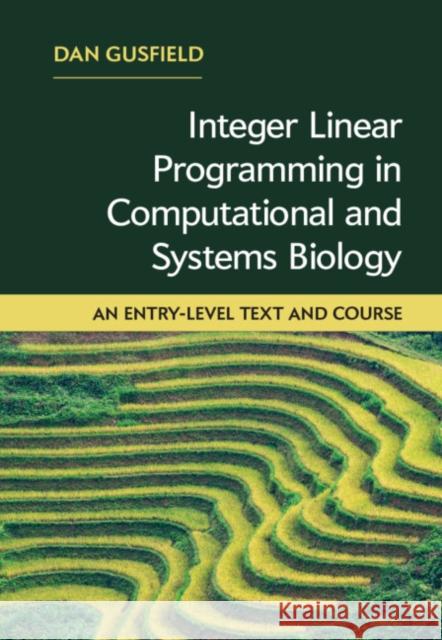 Integer Linear Programming in Computational and Systems Biology: An Entry-Level Text and Course Dan Gusfield 9781108421768