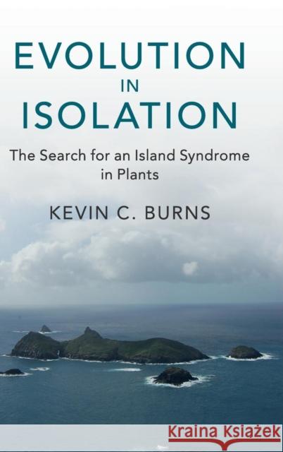 Evolution in Isolation: The Search for an Island Syndrome in Plants Kevin C. Burns 9781108422017 Cambridge University Press