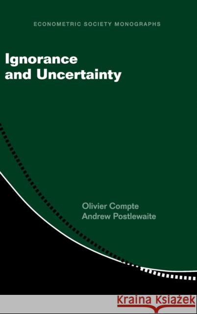 Ignorance and Uncertainty Olivier Compte, Andrew Postlewaite (University of Pennsylvania) 9781108422024 Cambridge University Press