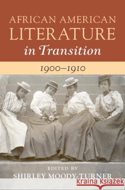 African American Literature in Transition, 1900-1910: Volume 7 Shirley Moody-Turner (Pennsylvania State   9781108422086