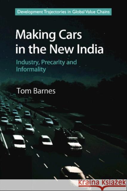 Making Cars in the New India: Industry, Precarity and Informality Tom Barnes (Australian Catholic University, Melbourne) 9781108422130 Cambridge University Press