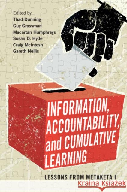 Information, Accountability, and Cumulative Learning: Lessons from Metaketa I Thad Dunning Guy Grossman Macartan Humphreys 9781108422284