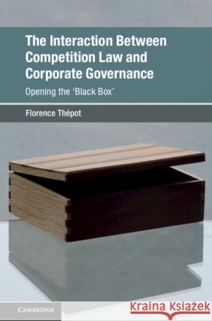 The Interaction Between Competition Law and Corporate Governance: Opening the 'Black Box' Thépot, Florence 9781108422499 Cambridge University Press
