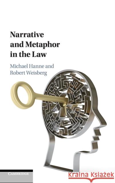 Narrative and Metaphor in the Law Michael Hanne Robert Weisberg 9781108422796 Cambridge University Press