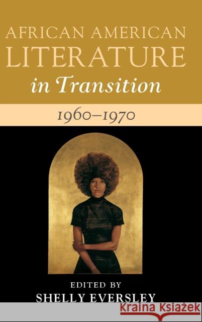African American Literature in Transition, 1960–1970: Volume 13: Black Art, Politics, and Aesthetics Shelly Eversley 9781108422932 Cambridge University Press