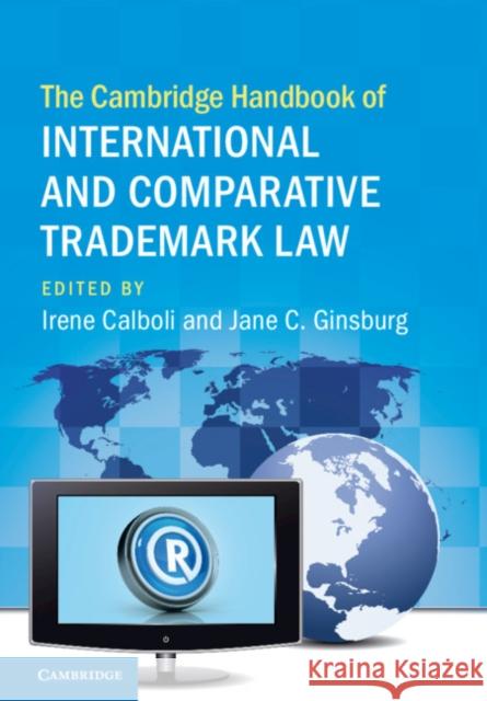 The Cambridge Handbook of International and Comparative Trademark Law Irene Calboli Jane C. Ginsburg 9781108423090 Cambridge University Press
