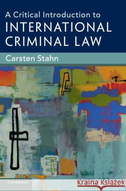 A Critical Introduction to International Criminal Law Carsten Stahn 9781108423205