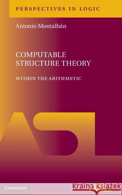 Computable Structure Theory: Within the Arithmetic Montalbán, Antonio 9781108423298 Cambridge University Press