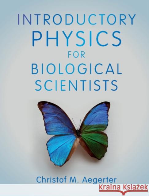 Introductory Physics for Biological Scientists Christof M. Aegerter 9781108423342