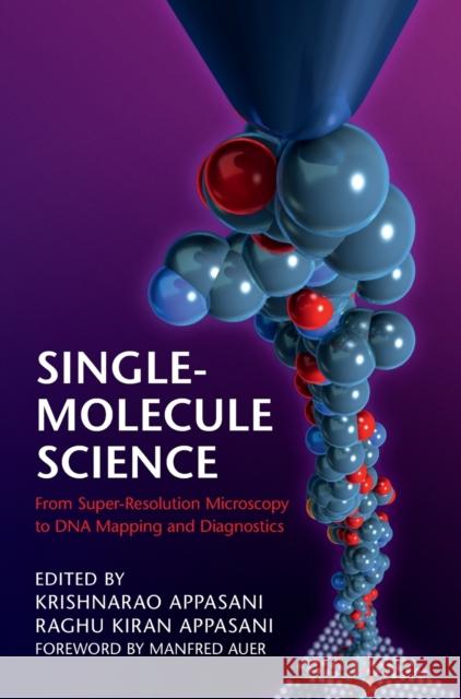 Single-Molecule Science: From Super-Resolution Microscopy to DNA Mapping and Diagnostics Appasani, Krishnarao 9781108423366