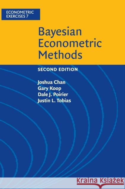 Bayesian Econometric Methods Joshua Chan Gary Koop Dale J. Poirier 9781108423380