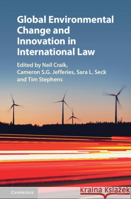 Global Environmental Change and Innovation in International Law Neil Craik Cameron S. G. Jefferies Sara L. Seck 9781108423441