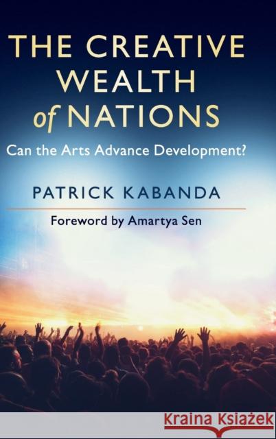 The Creative Wealth of Nations: Can the Arts Advance Development? Kabanda, Patrick 9781108423571 Cambridge University Press