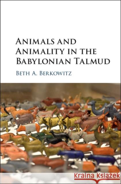 Animals and Animality in the Babylonian Talmud Beth Berkowitz 9781108423663