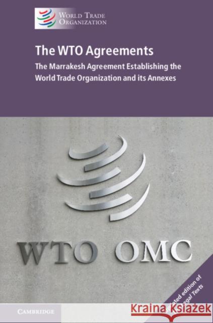 The Wto Agreements: The Marrakesh Agreement Establishing the World Trade Organization and Its Annexes  9781108423823 Cambridge University Press