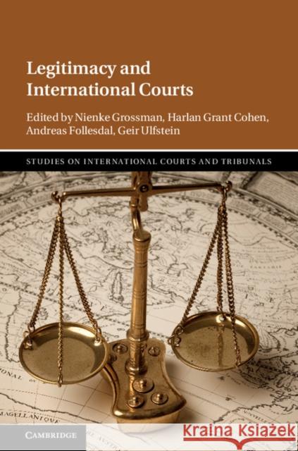 Legitimacy and International Courts Harlan Grant Cohen Andreas Follesdal Nienke Grossman 9781108423854 Cambridge University Press