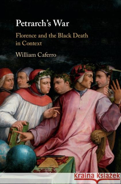 Petrarch's War: Florence and the Black Death in Context William Caferro 9781108424011